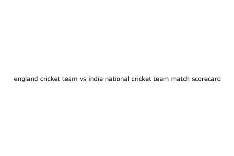england-cricket-team-vs-india-national-cricket-team-match-scorecard